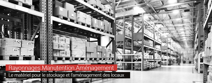 Rayonnages | Manutention | Aménagement pour vos locaux